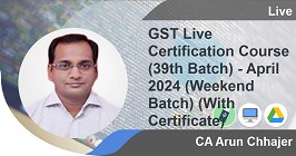 Professional -GST Live Certification Course (39th Batch) - April 2024 (Weekend Batch) (With Certificate)