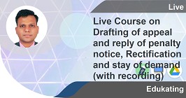 Professional -Live Course on Drafting of appeal and reply of penalty notice, Rectification and stay of demand (with recording)
