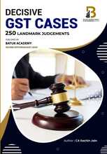 DECISIVE GST CASES - 250 LANDMARK JUDGEMENTS