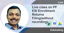 Live class on PF & ESI Enrollment & Returns Filing(without recording)