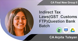 Indirect Tax Laws(GST & Customs FTP)Question Bank Batch