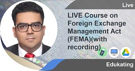 LIVE Course on Foreign Exchange Management Act (FEMA)(with recording)