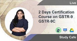 Certification Course -2 Days Certification Course on GSTR-9 & GSTR-9C