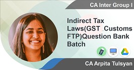 Indirect Tax Laws(GST & Customs FTP)Question Bank Batch