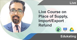 Live Course on Place of Supply, Import/Export & Refund