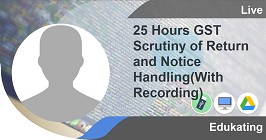 25 Hours GST Scrutiny of Return and Notice Handling(With Recording)