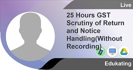 25 Hours GST Scrutiny of Return and Notice Handling(Without Recording)