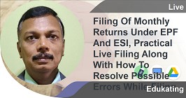 Filing Of Monthly Returns Under EPF And ESI, Practical Live Filing Along With How To Resolve Possible Errors While Filing