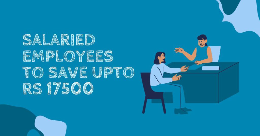 salaried employees to save upto Rs 17500
