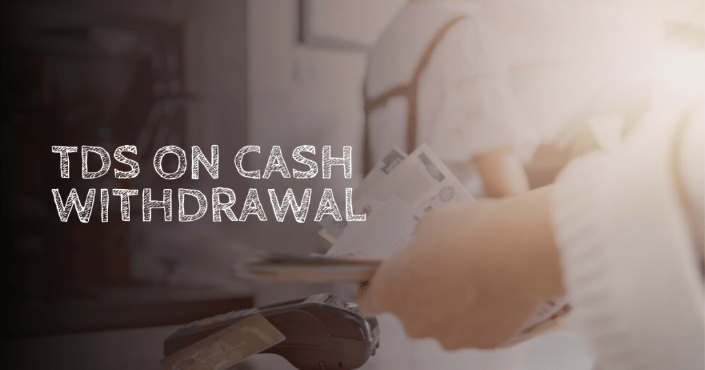 TDS on Cash Withdrawals