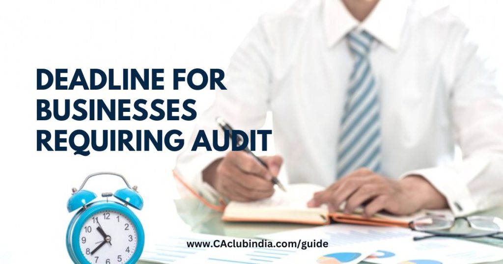 Tax Filing Deadline for Businesses Requiring Audit 31st Oct 2024