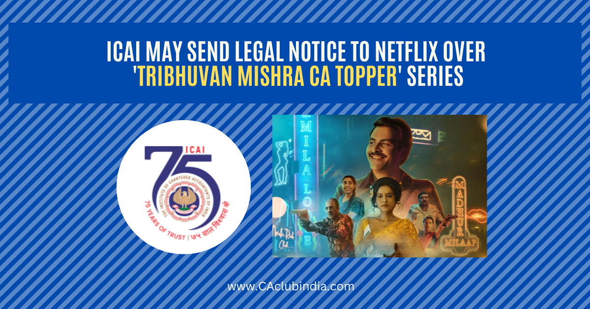 ICAI May Send Legal Notice to Netflix Over  Tribhuvan Mishra CA Topper  Series