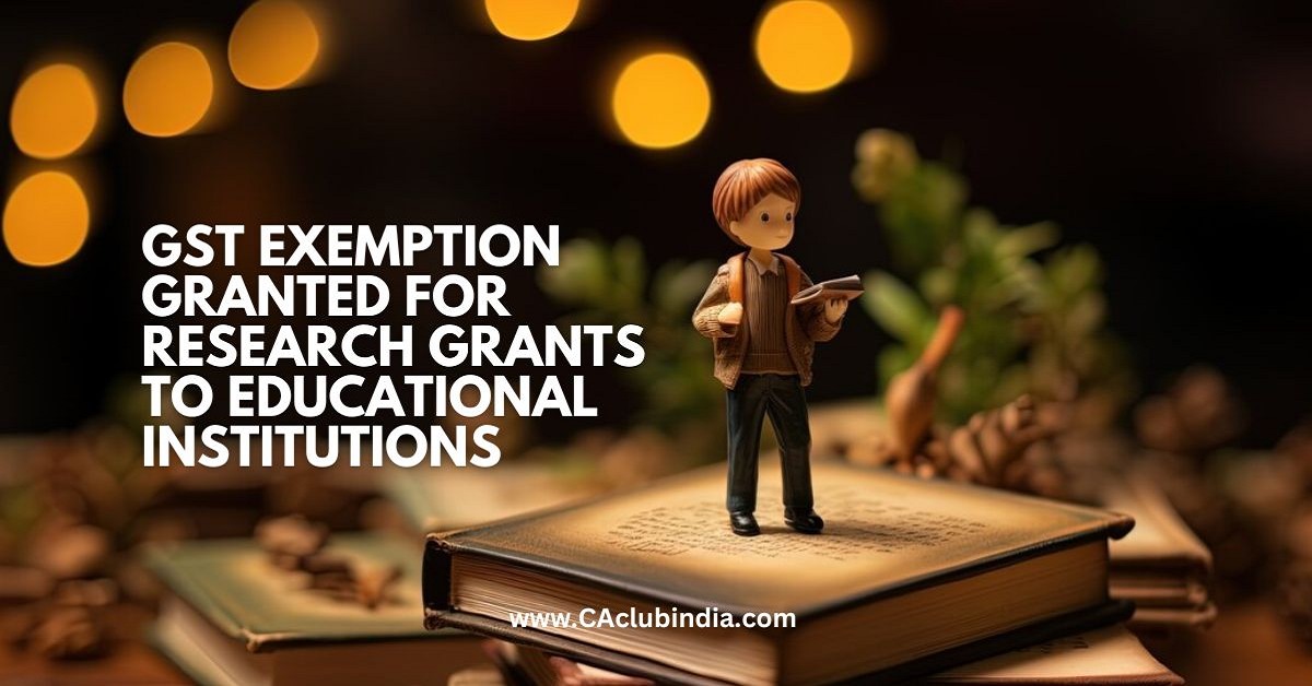 GST Exemption Granted for Research Grants to Educational Institutions