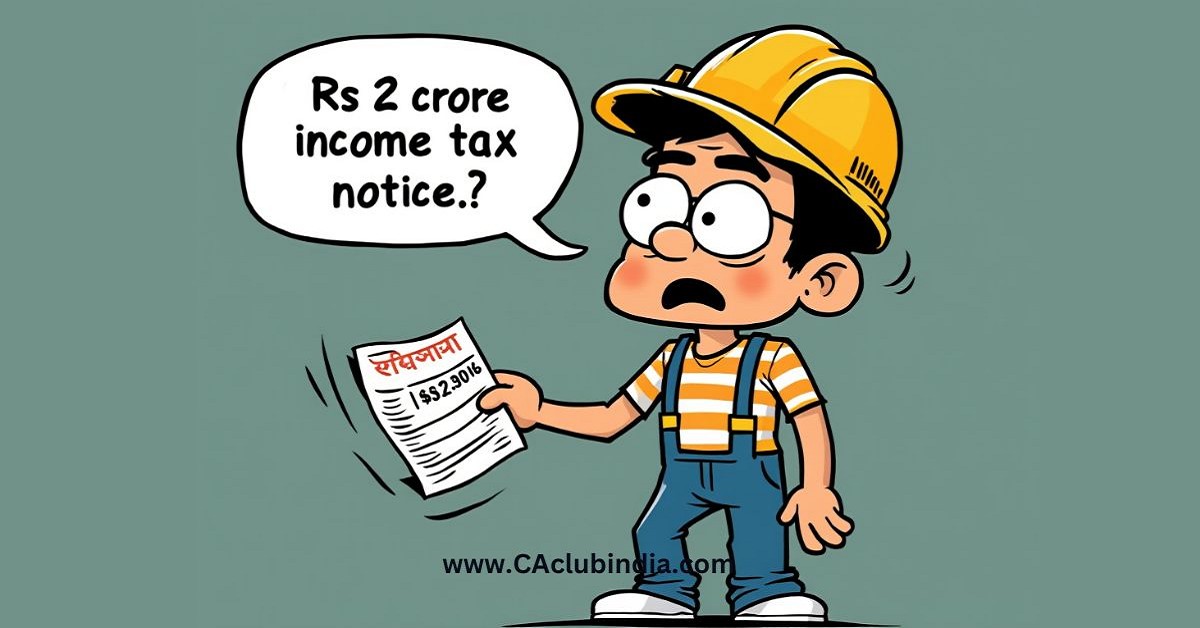 Labourer Earning Rs 10K Per Month Shocked by Rs 2 Crore Income Tax Notice, Advised to File Appeal