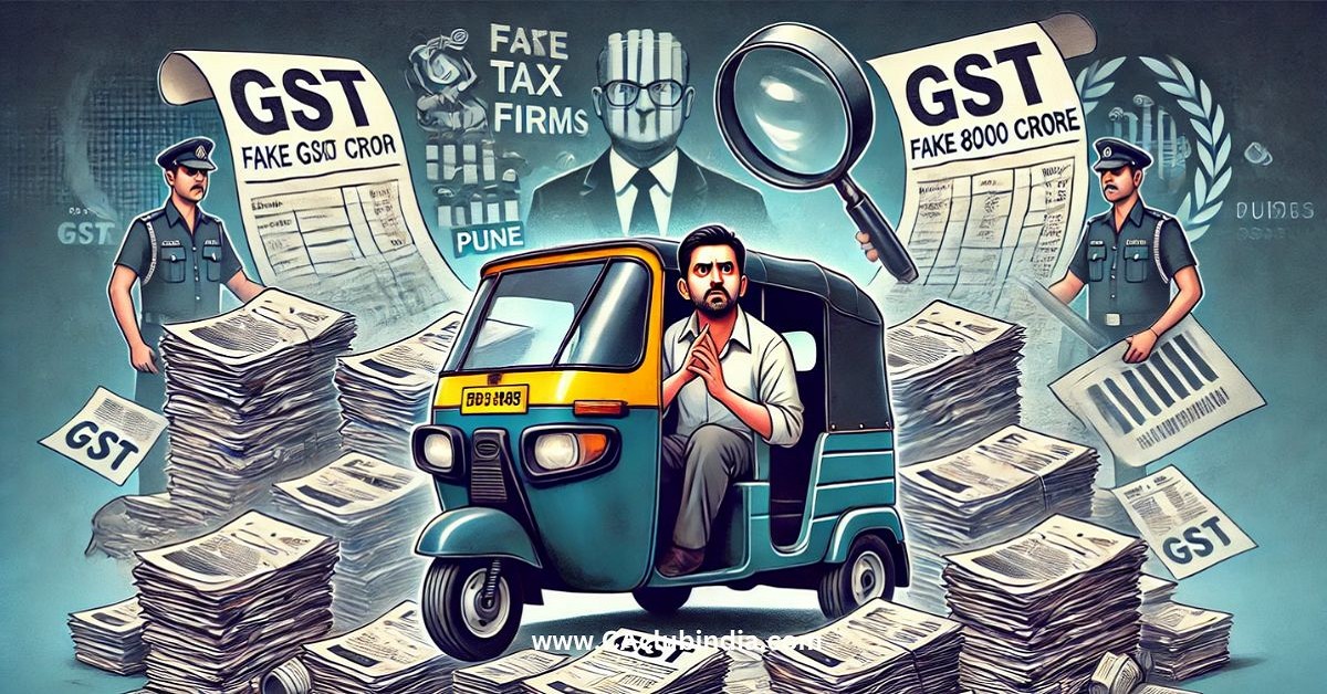 DGGI Uncovers Rs 8000 Crore Fake GST Firm Scam Involving Pune-Based Auto Rickshaw Driver