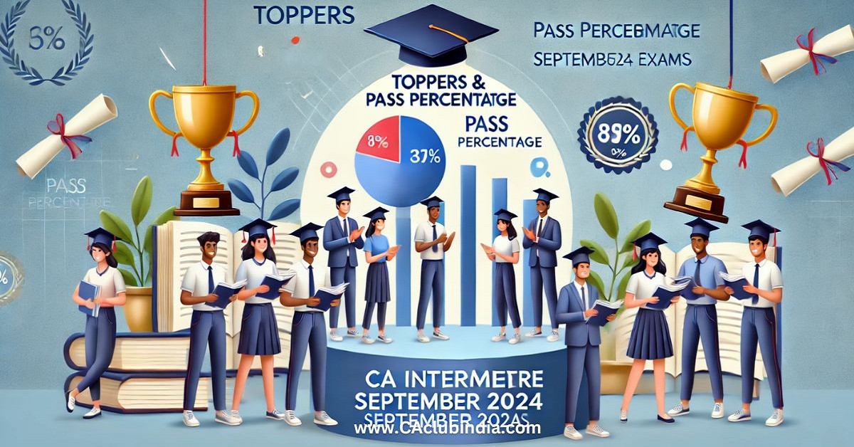 Toppers, Marksheet and Pass Percentage of CA Intermediate September 2024 Exams