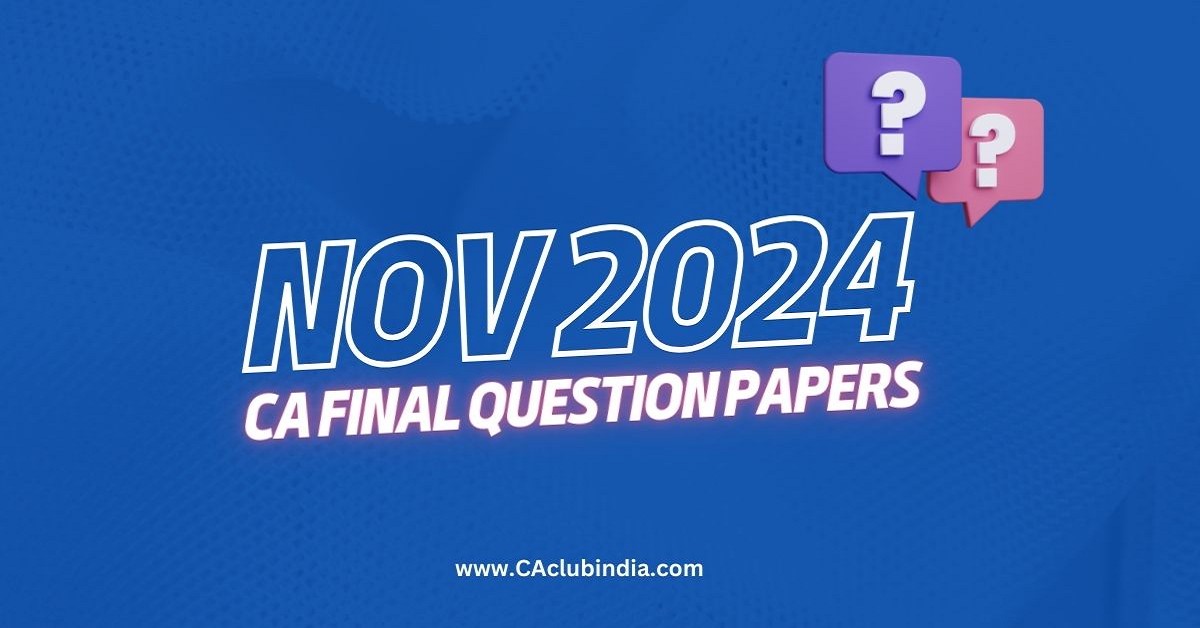 Download CA Final New Course Question Papers for November 2024 Exams