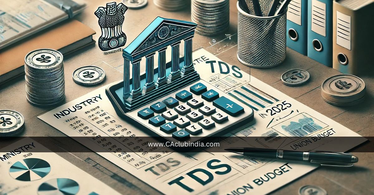 Industry Bodies Urge Finance Ministry to Simplify TDS Rates in Union Budget 2025