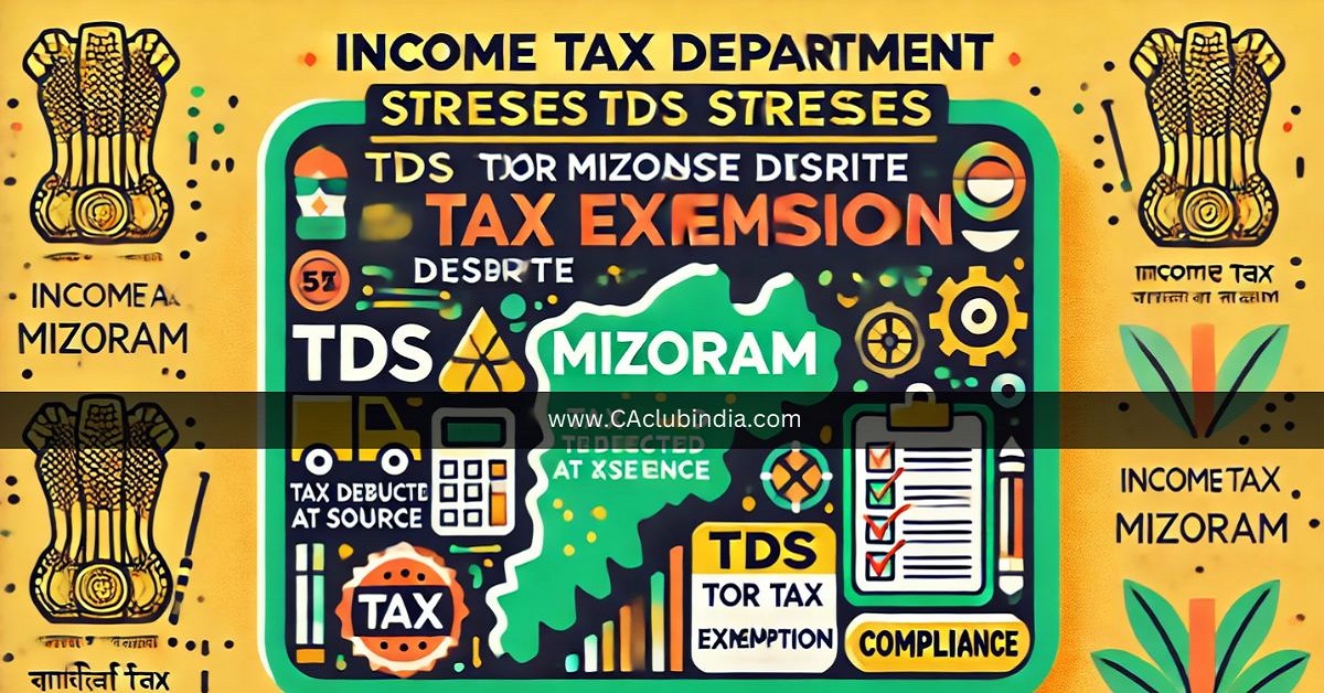 Income Tax Department Stresses TDS Adherence for Mizos Despite Tax Exemption