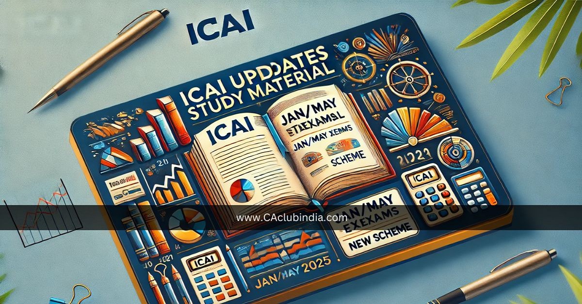 ICAI Releases Revised Study Material for January/May 2025 Exams Under New Scheme