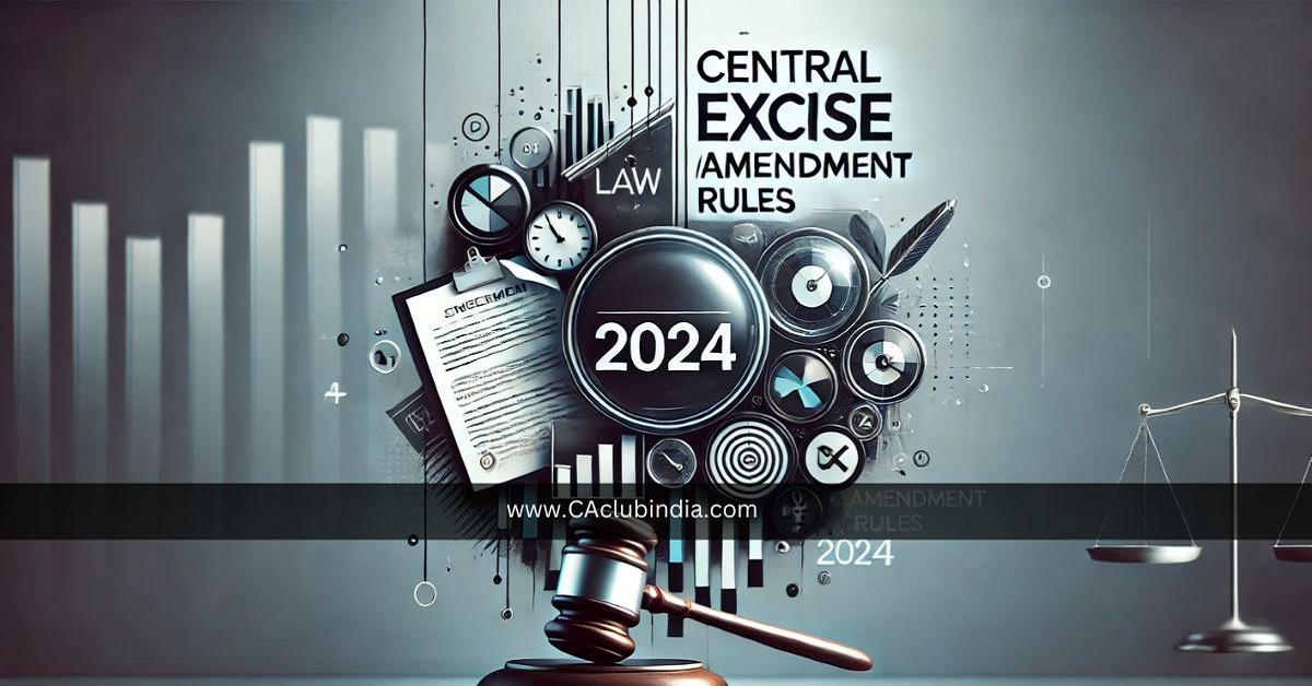 CBIC Announces Central Excise (Amendment) Rules, 2024