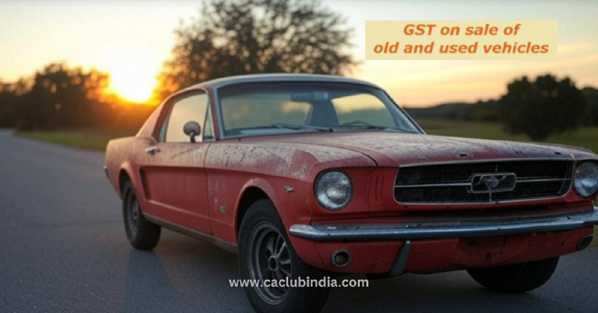 GST on Old and Used Vehicles: Does Selling a Used Vehicle Attract GST for all individuals 