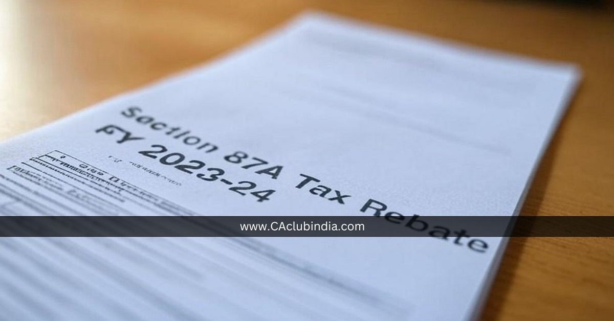 Income Tax Department to Update ITR Forms for Section 87A Tax Rebate Claims for FY 2023-24