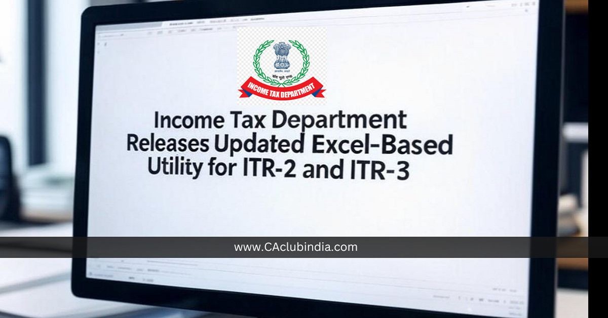 Income Tax Department Releases Updated Excel-Based Utility for ITR-2 and ITR-3