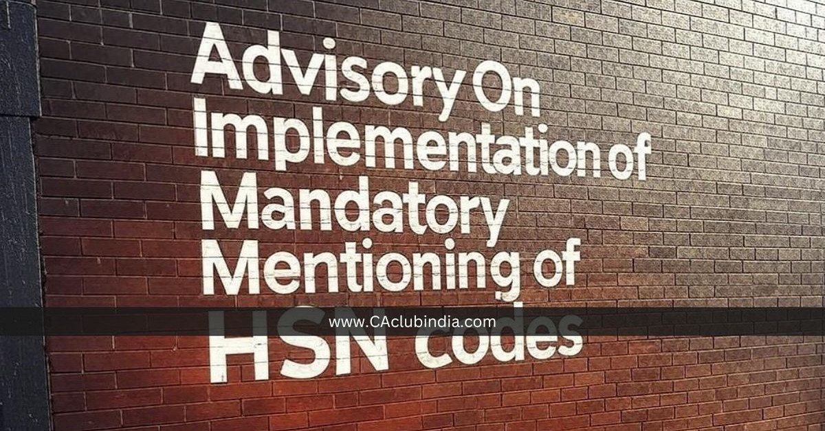 GSTN Issues Advisory On Implementation of Mandatory Mentioning of HSN codes in GSTR-1 and GSTR-1A