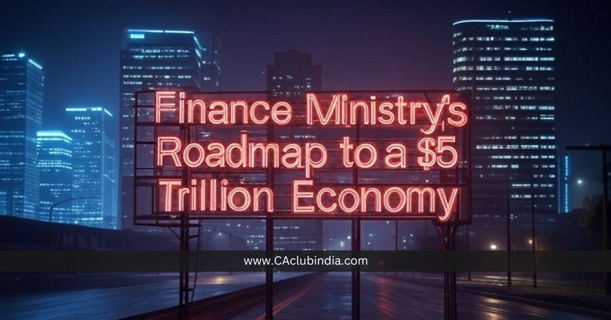 Finance Ministry s Roadmap to a  5 Trillion Economy: Challenges and Opportunities