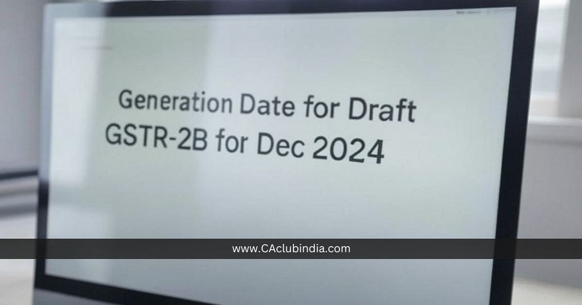 Generation Date for Draft GSTR-2B for Dec 2024 Revised to 16th Jan 2025