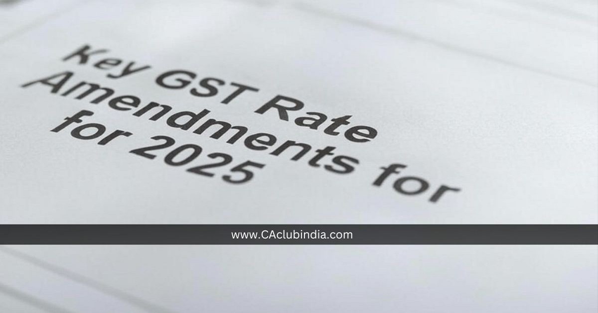 CBIC Issues Notification No. 06/2025: Key GST Rate Amendments for 2025