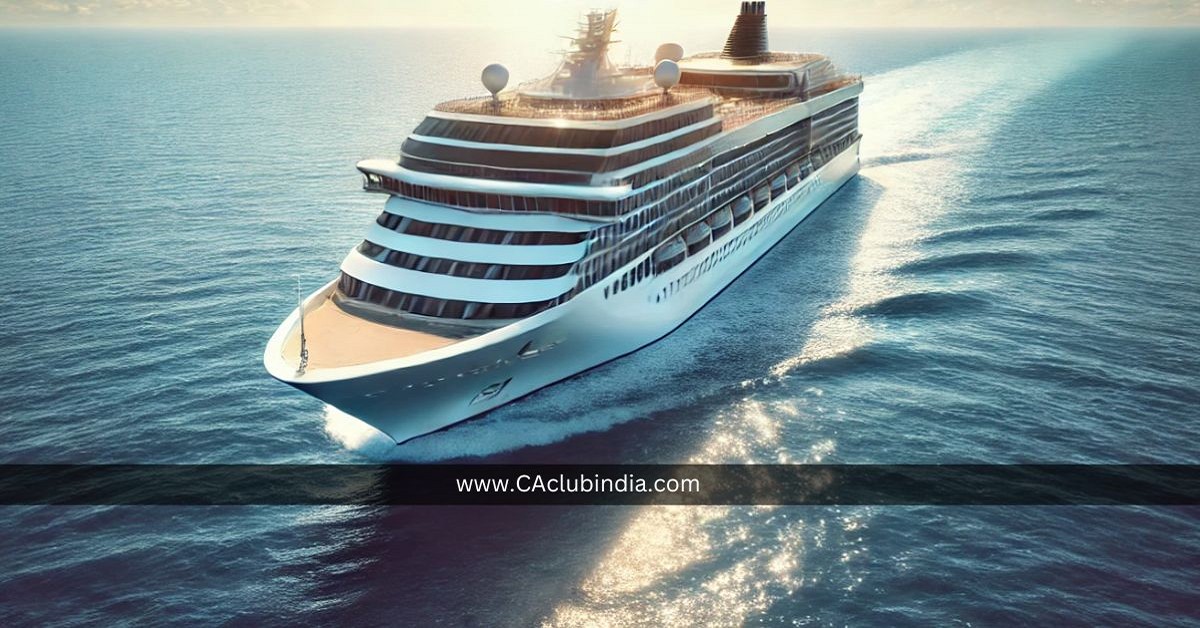 CBDT Introduces Special Taxation Provisions for Non-Resident Cruise Ship Operators