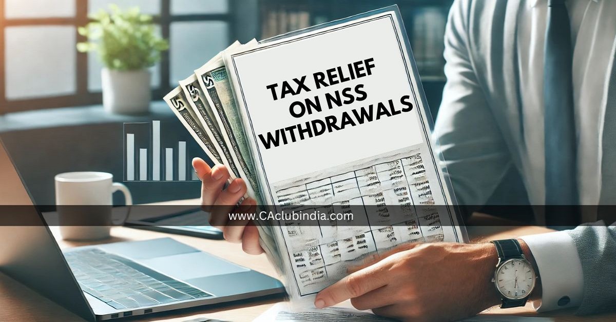 Section 80CCA Amended: Tax Relief on NSS Withdrawals Effective August 29, 2024