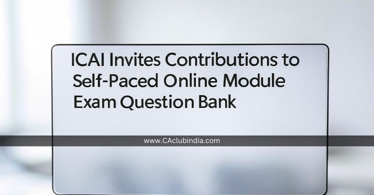 ICAI Invites Contributions to Self-Paced Online Module Exam Question Bank