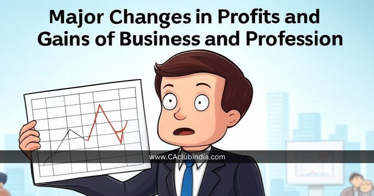 Major Changes in Profits and Gains of Business and Profession Under Income Tax Bill 2025