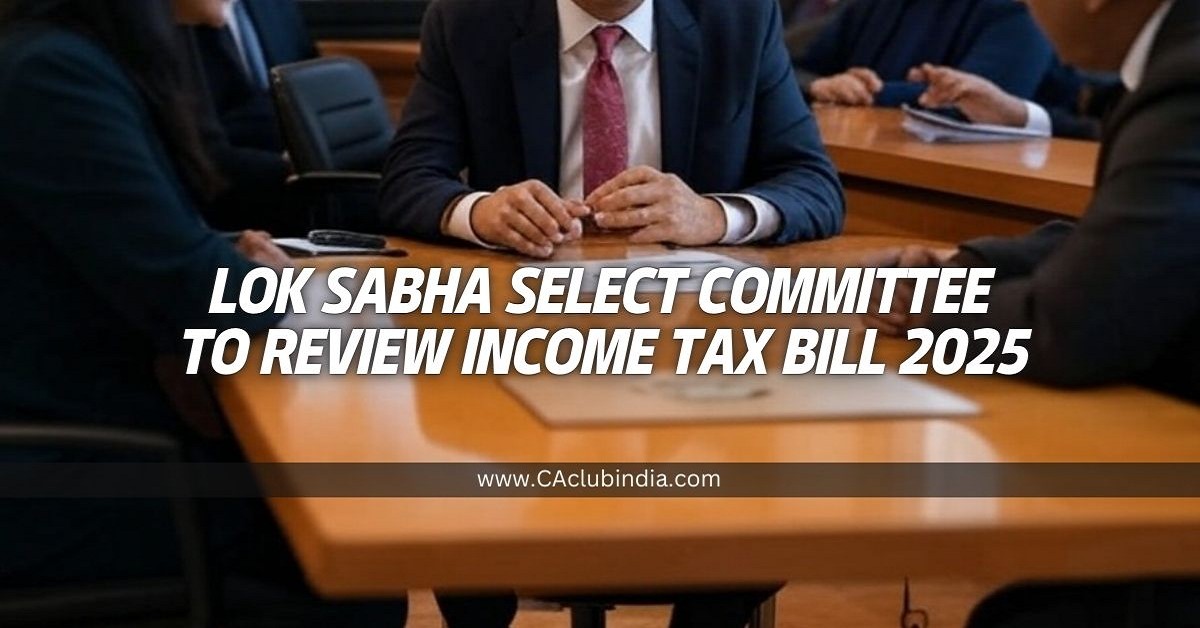 Lok Sabha Select Committee to Review Income Tax Bill 2025 on March 6-7