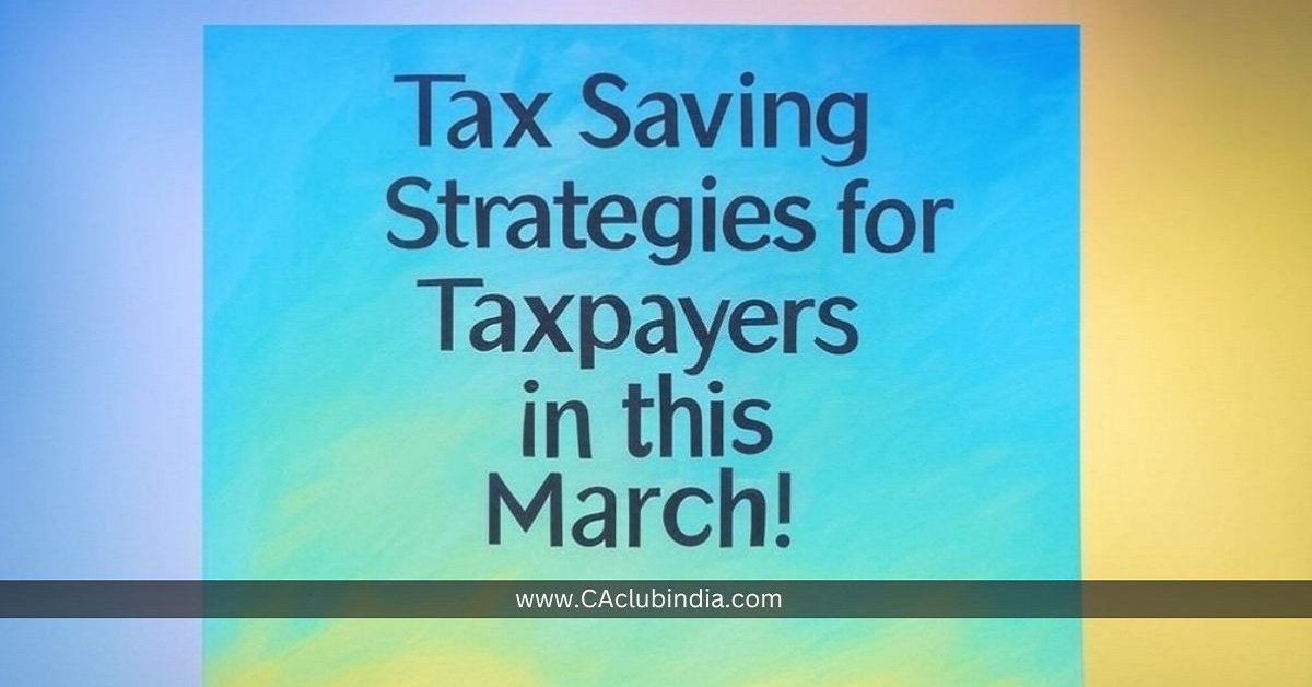 Tax Saving Strategies for Taxpayers in this March 