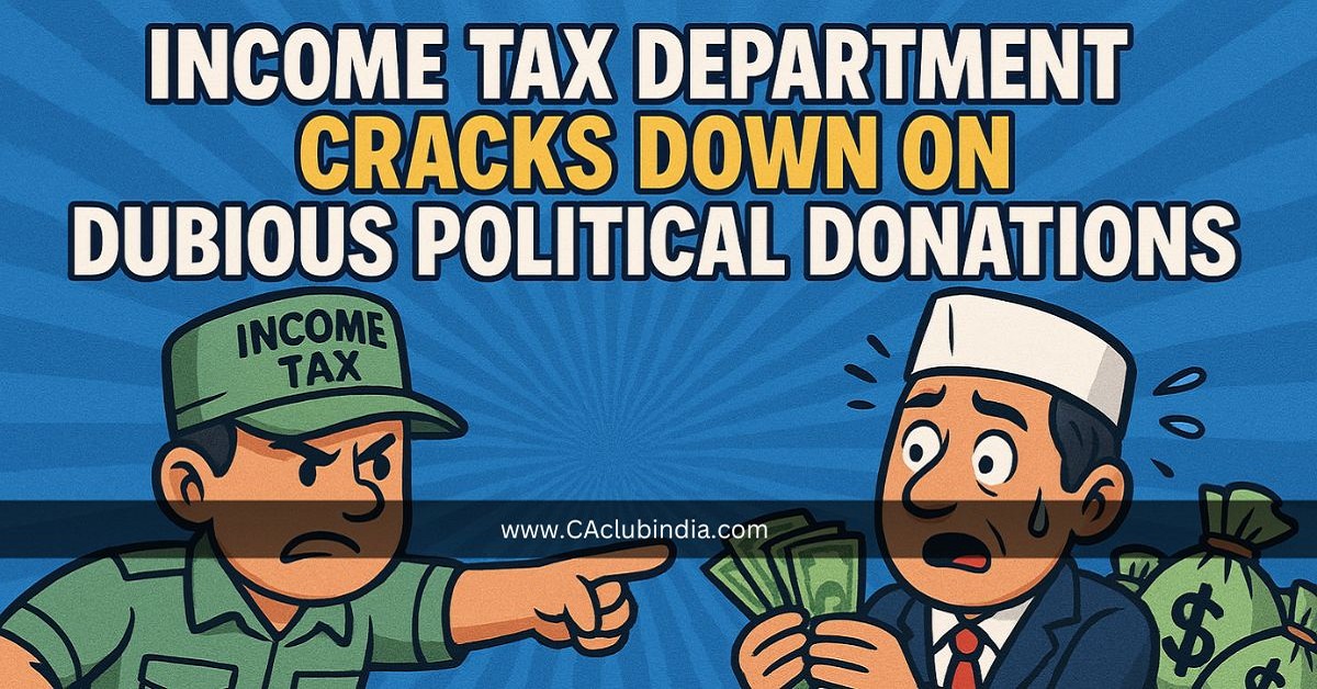 Income Tax Department Cracks Down on Dubious Political Donations