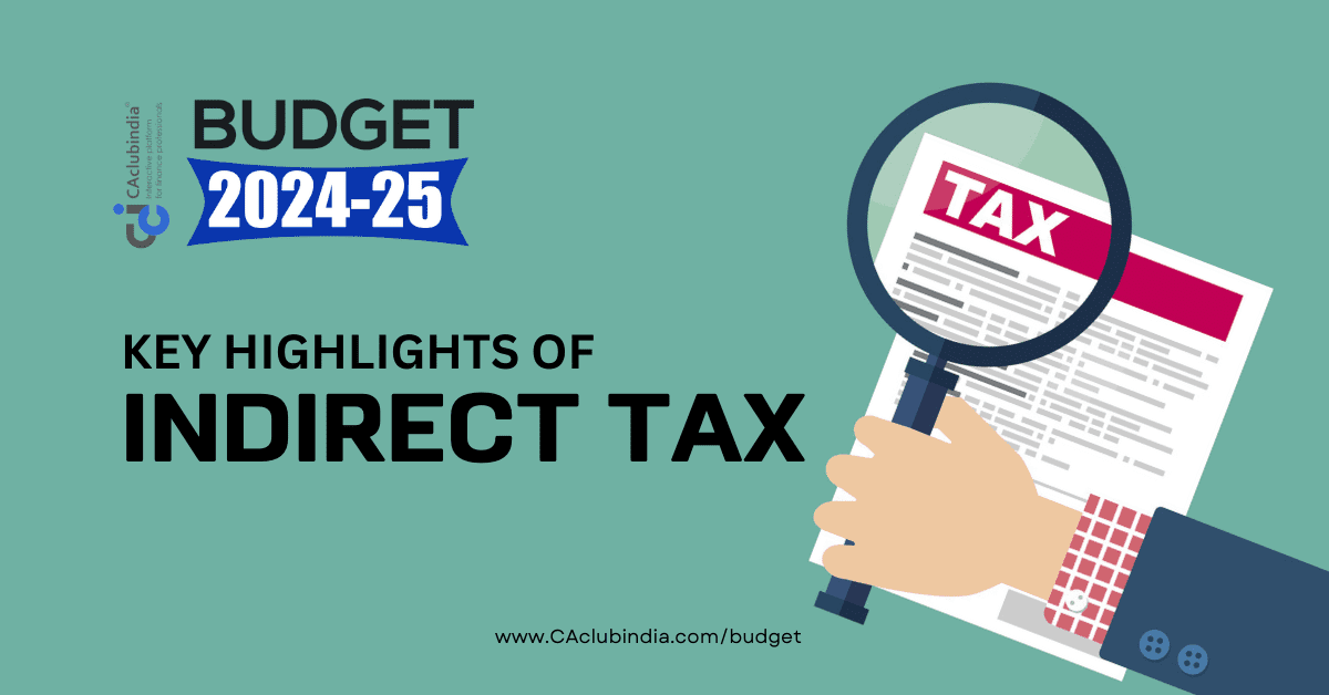 Budget 2024-25: Indirect Tax Highlights