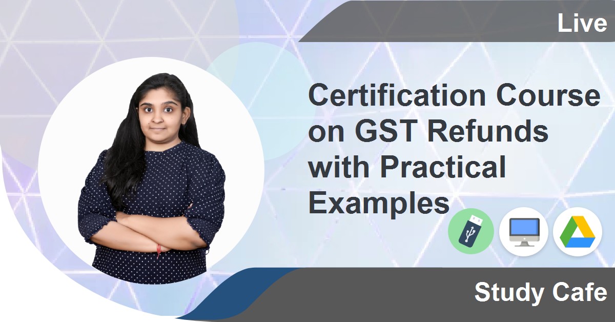 Certification Course on GST Refunds with Practical Examples 2023