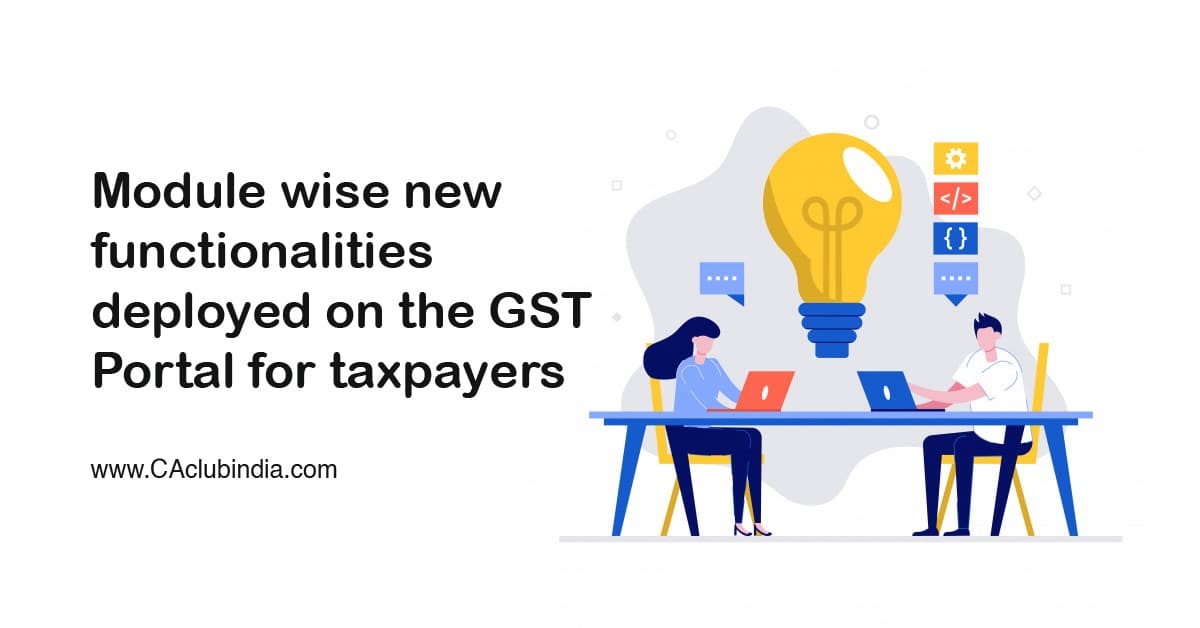 Module Wise New Functionalities Deployed On The GST Portal For Taxpayers