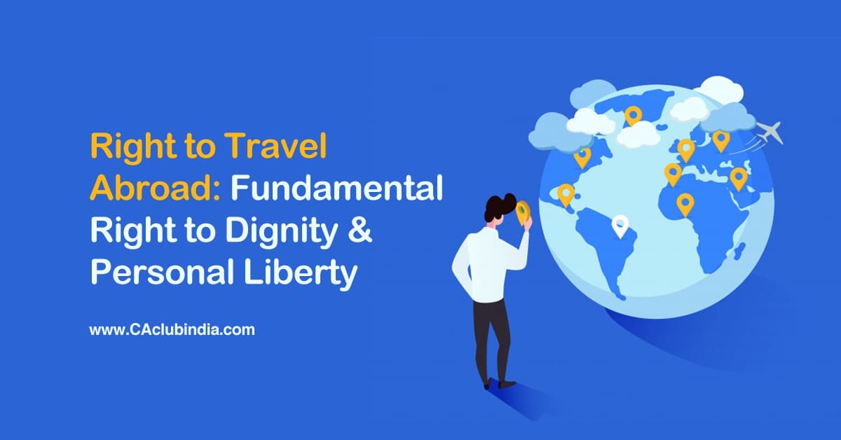 Right to Travel Abroad: Fundamental Right to Dignity and Personal Liberty