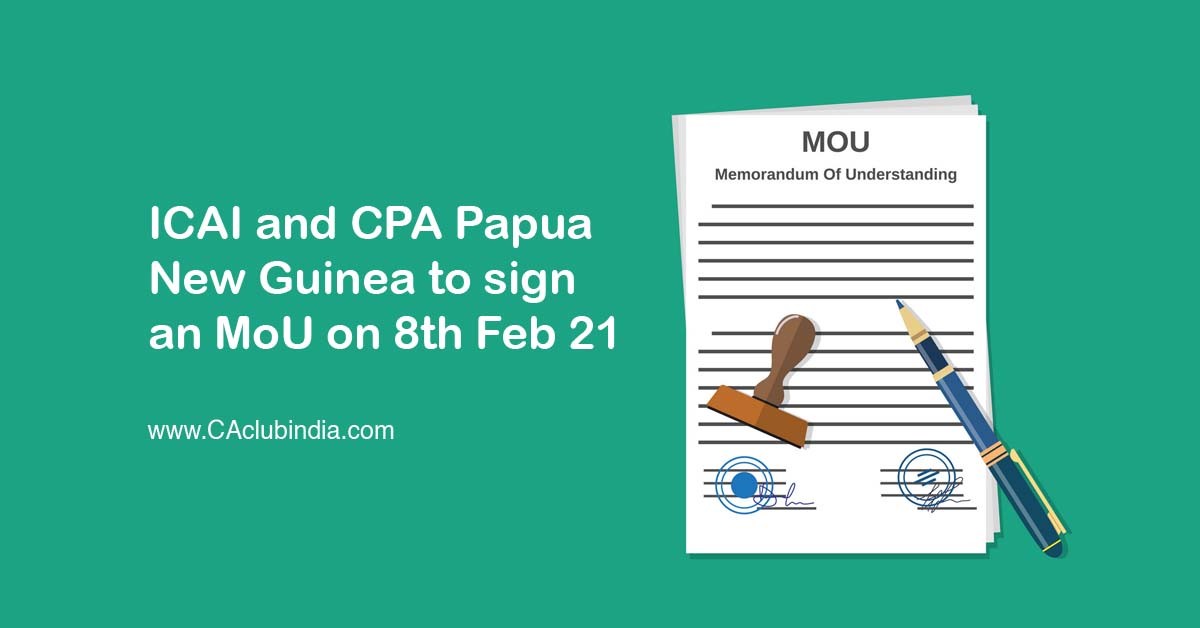 ICAI and CPA Papua New Guinea to sign an MoU on 8th Feb 21