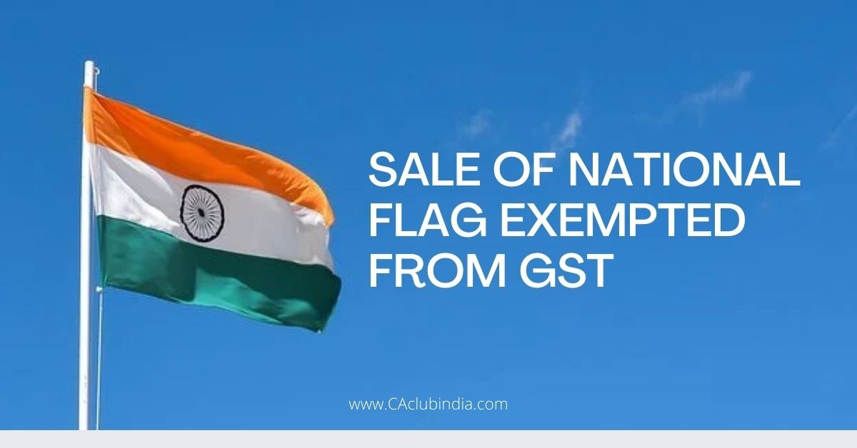 Sale of Indian National Flag exempted from GST