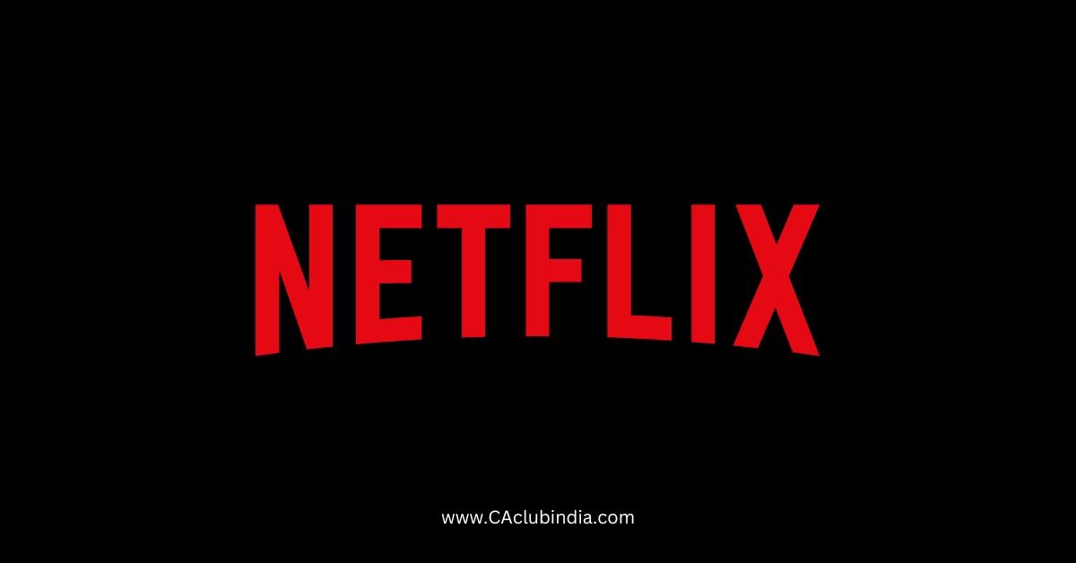 IT department considers imposing tax on Netflix s India Operations