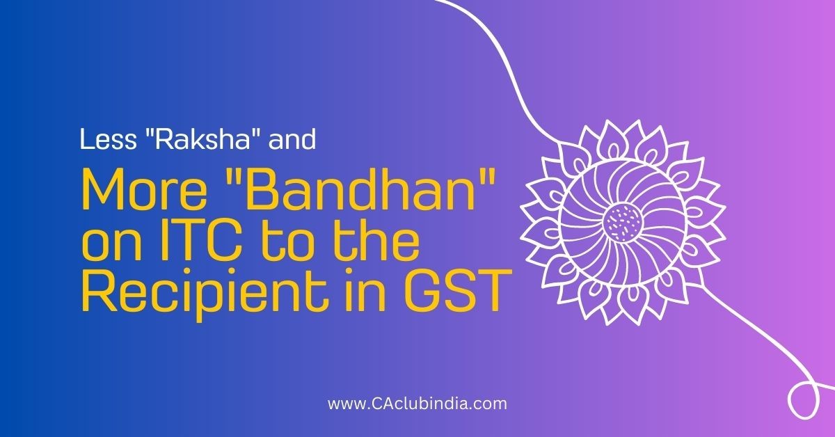 Less  Raksha  and More  Bandhan  on ITC to the Recipient in GST
