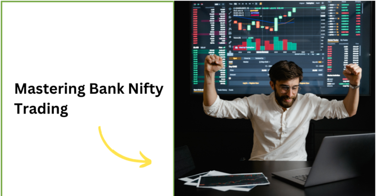 Mastering Bank Nifty Trading: A Comprehensive Guide with Added Benefits 