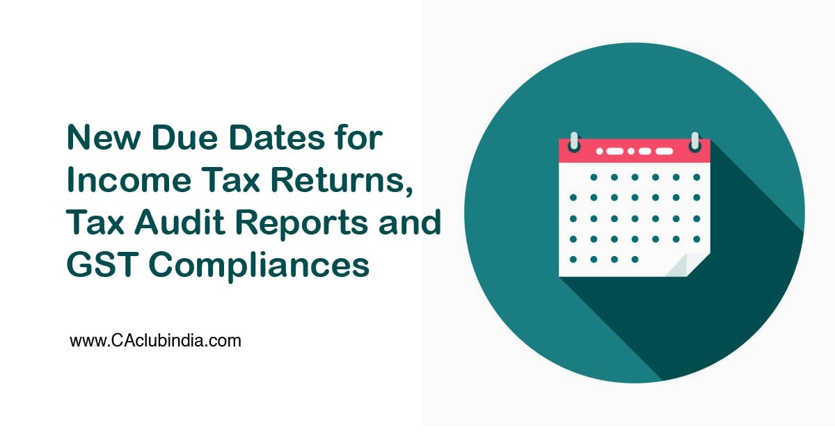 New Due Dates For Income Tax Returns Tax Audit Reports And Gst Compliances 8137