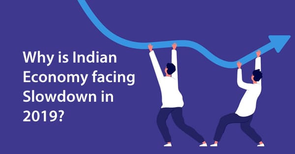 Why is Indian Economy facing Slowdown in 2019 